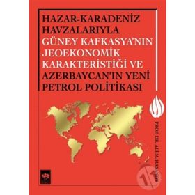 Hazar - Karadeniz Havzalarıyla Güney Kafkasya’nın Jeoekonomik Karakteristiği ve Azerbaycan’ın Yeni Petrol Politikası - Ali M. Hasanov