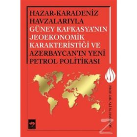 Hazar - Karadeniz Havzalarıyla Güney Kafkasya’nın Jeoekonomik Karakteristiği ve Azerbaycan’ın Yeni Petrol Politikası - Ali M. Hasanov