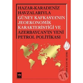 Hazar - Karadeniz Havzalarıyla Güney Kafkasya’nın Jeoekonomik Karakteristiği ve Azerbaycan’ın Yeni Petrol Politikası - Ali M. Hasanov