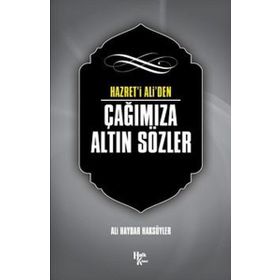 Hazret' i Ali'den Çağımıza Altın Sözler-Ali Haydar Haksöyler