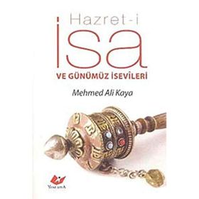HAZRET-I İSA VE GÜNÜMÜZ İSEVILERI - MEHMED ALI KAYA