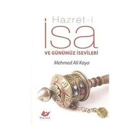 HAZRET-I İSA VE GÜNÜMÜZ İSEVILERI - MEHMED ALI KAYA