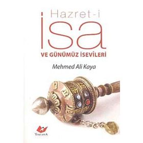 HAZRET-I İSA VE GÜNÜMÜZ İSEVILERI - MEHMED ALI KAYA
