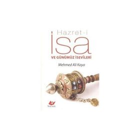 HAZRET-I İSA VE GÜNÜMÜZ İSEVILERI - MEHMED ALI KAYA