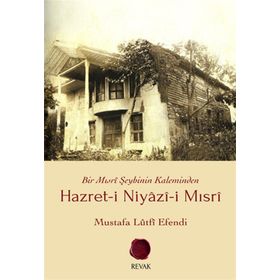 HAZRET-I NIYÂZÎ-I MISRÎ BIR MISRÎ ŞEYHININ KALEMINDEN - MUSTAFA LÛTFÎ EFENDI