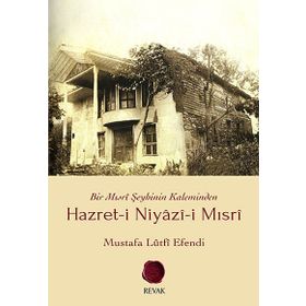 HAZRET-I NIYÂZÎ-I MISRÎ BIR MISRÎ ŞEYHININ KALEMINDEN - MUSTAFA LÛTFÎ EFENDI
