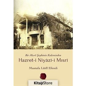 HAZRET-I NIYÂZÎ-I MISRÎ BIR MISRÎ ŞEYHININ KALEMINDEN - MUSTAFA LÛTFÎ EFENDI