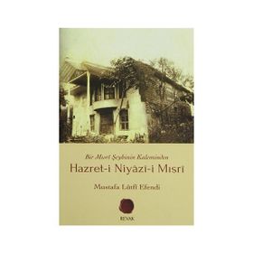 HAZRET-I NIYÂZÎ-I MISRÎ BIR MISRÎ ŞEYHININ KALEMINDEN - MUSTAFA LÛTFÎ EFENDI