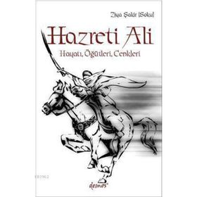 HAZRETI ALI HAYATI, ÖĞÜTLERI, CENKLERI - GENEL