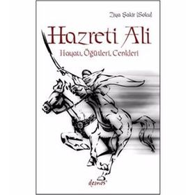HAZRETI ALI HAYATI, ÖĞÜTLERI, CENKLERI - GENEL