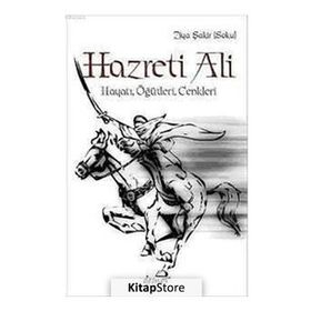 HAZRETI ALI HAYATI, ÖĞÜTLERI, CENKLERI - GENEL