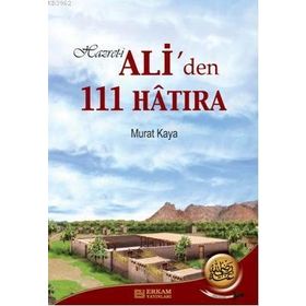 Hazreti Ali’den 111 Hatıra - Murat Kaya