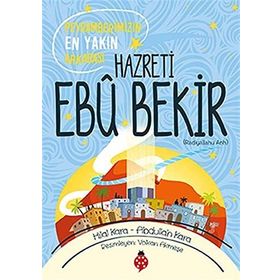 Hazreti Ebu Bekir: Peygamberimizin En Yakın Arkadaşı - Hilal Kara