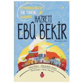 Hazreti Ebu Bekir: Peygamberimizin En Yakın Arkadaşı - Hilal Kara
