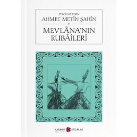 HAZRETI MEVLANA´NIN RUBAILERI - AHMET METIN ŞAHİN