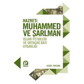 HAZRETI MUHAMMED VE ŞARLMAN İSLAM FETIHLERI VE ORTAÇAĞ BATI UYGARLIĞI - HENRI PIRENNE