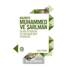 HAZRETI MUHAMMED VE ŞARLMAN İSLAM FETIHLERI VE ORTAÇAĞ BATI UYGARLIĞI - HENRI PIRENNE