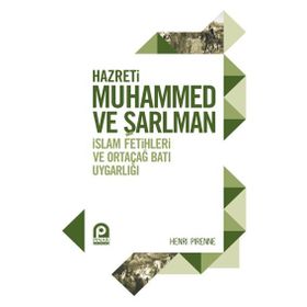 HAZRETI MUHAMMED VE ŞARLMAN İSLAM FETIHLERI VE ORTAÇAĞ BATI UYGARLIĞI - HENRI PIRENNE