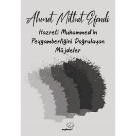 Hazreti Muhammed'in Peygamberliğini Doğrulayan Müjdeler - Ahmet Mithat Efendi