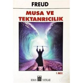 HAZRETI MUSA VE TEKTANRICILIK - SIGMUND FREUD