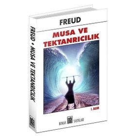 HAZRETI MUSA VE TEKTANRICILIK - SIGMUND FREUD