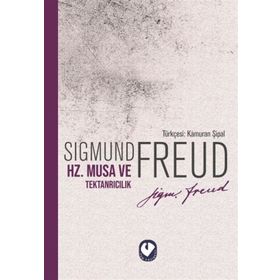 HAZRETI MUSA VE TEKTANRICILIK - SIGMUND FREUD