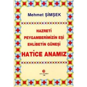 HAZRETI PEYGAMBERIMIZIN EŞI EHLIBETIN GÜNEŞI HATICE ANAMIZ - MEHMET ŞIMŞEK
