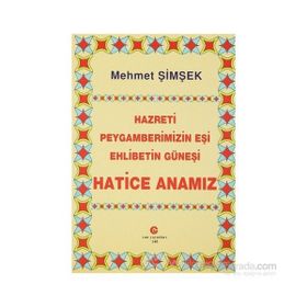 HAZRETI PEYGAMBERIMIZIN EŞI EHLIBETIN GÜNEŞI HATICE ANAMIZ - MEHMET ŞIMŞEK