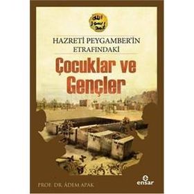 Hazreti Peygamberimizin Etrafındaki Çocuklar ve Gençler - Adem Apak