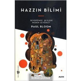 HAZZIN BILIMI EVDİĞİMİZ ŞEYLERİ NEDEN SEVERIZ? - PAUL BLOOM