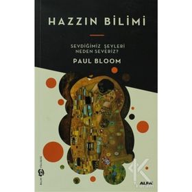 HAZZIN BILIMI EVDİĞİMİZ ŞEYLERİ NEDEN SEVERIZ? - PAUL BLOOM