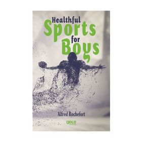 Healthful Sports for Boys - Alfred Rochefort