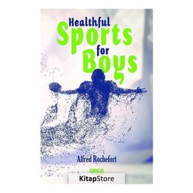 Healthful Sports for Boys - Alfred Rochefort