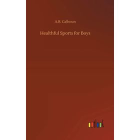 Healthful Sports for Boys - Alfred Rochefort