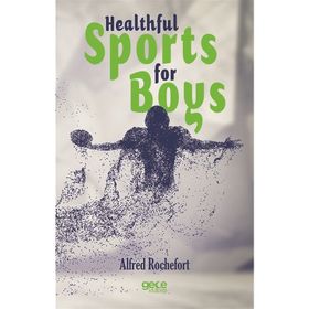 Healthful Sports for Boys - Alfred Rochefort