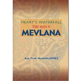 Heart’s Waterfall the Holy Mevlana - Mustafa Güneş