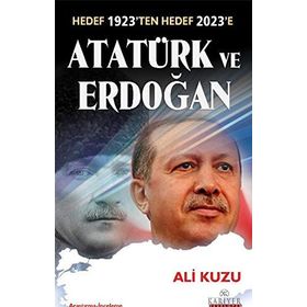 HEDEF 1923TEN HEDEF 2023E ATATÜRK VE ERDOĞAN - ALI KUZU