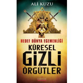Hedef Dünya Egemenliği Küresel Gizli Örgütler - Ali Kuzu