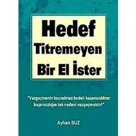 HEDEF, TITREMEYEN BIR EL İSTER! - AYHAN BUZ