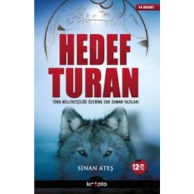 HEDEF TURAN TÜRK MİLLİYETÇİLİĞİ ÜZERİNE ZOR ZAMAN YAZILARI - SINAN ATEŞ