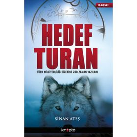HEDEF TURAN TÜRK MİLLİYETÇİLİĞİ ÜZERİNE ZOR ZAMAN YAZILARI - SINAN ATEŞ