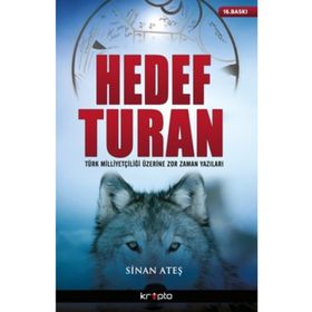HEDEF TURAN TÜRK MİLLİYETÇİLİĞİ ÜZERİNE ZOR ZAMAN YAZILARI - SINAN ATEŞ