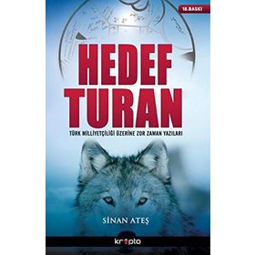 HEDEF TURAN TÜRK MİLLİYETÇİLİĞİ ÜZERİNE ZOR ZAMAN YAZILARI - SINAN ATEŞ