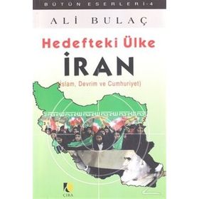 HEDEFTEKI ÜLKE İRAN İSLAM, DEVRIM VE CUMHURIYET - ALI BULAÇ