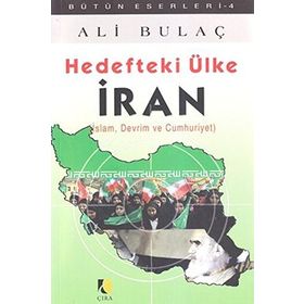 HEDEFTEKI ÜLKE İRAN İSLAM, DEVRIM VE CUMHURIYET - ALI BULAÇ