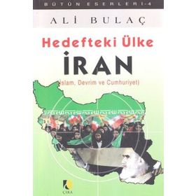 HEDEFTEKI ÜLKE İRAN İSLAM, DEVRIM VE CUMHURIYET - ALI BULAÇ
