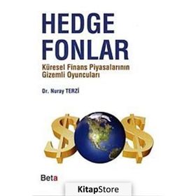 HEDGE FONLARI KÜRESEL FINANS PİYASALARININ GIZEMLI OYUNCULARI - NURAY TERZI