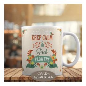 HEDIYELIK-2358 Keep Calm Pick Flowers Yazılı Kupa Bardak