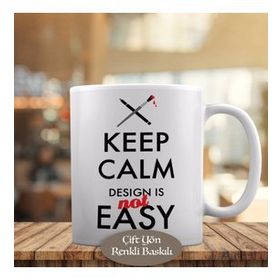 HEDIYELIK-465 Keep Calm Desing İs Not Easy Yazılı Kupa Bardak