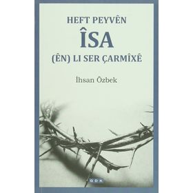 Heft Peyven İsa en Li Ser Çarmixe - İhsan Özbek